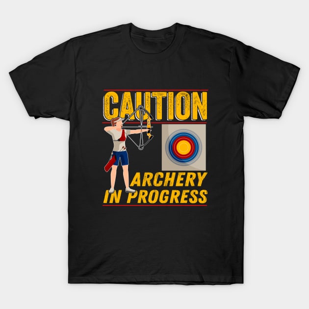 Archery - Caution Archery In Progress T-Shirt by Kudostees